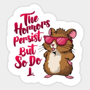 The Horrors persist but so do I Funny hamster Sticker